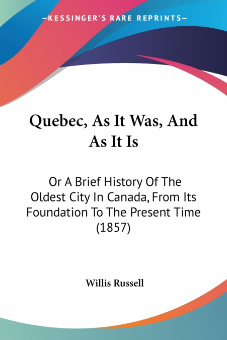 Quebec, As It Was, And As It Is