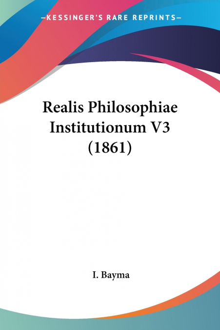 Realis Philosophiae Institutionum V3 (1861)