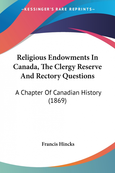 Religious Endowments In Canada, The Clergy Reserve And Rectory Questions
