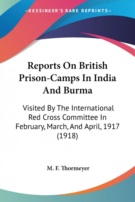 Reports On British Prison-Camps In India And Burma