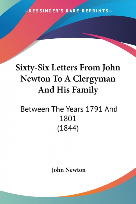 Sixty-Six Letters From John Newton To A Clergyman And His Family