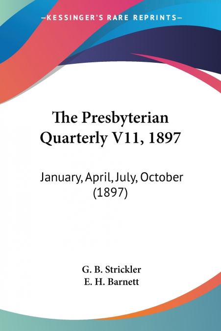 The Presbyterian Quarterly V11, 1897
