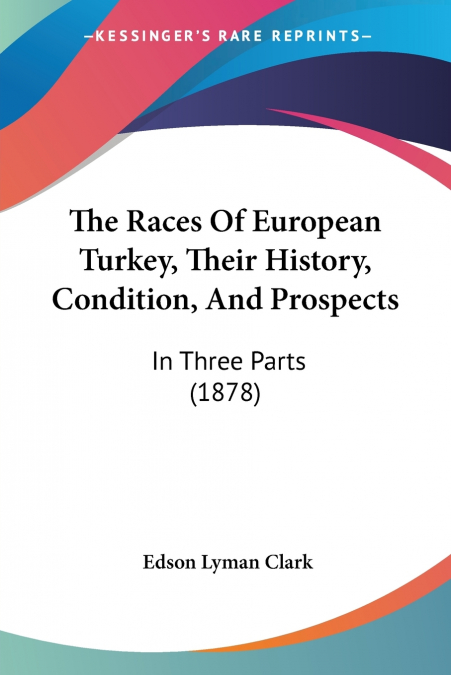 The Races Of European Turkey, Their History, Condition, And Prospects