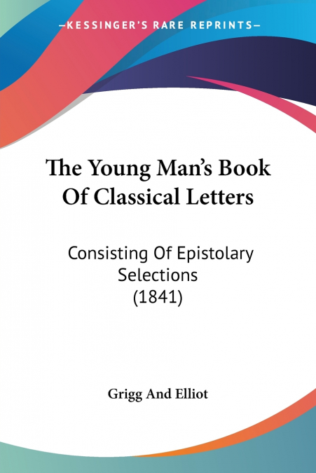 The Young Man’s Book Of Classical Letters