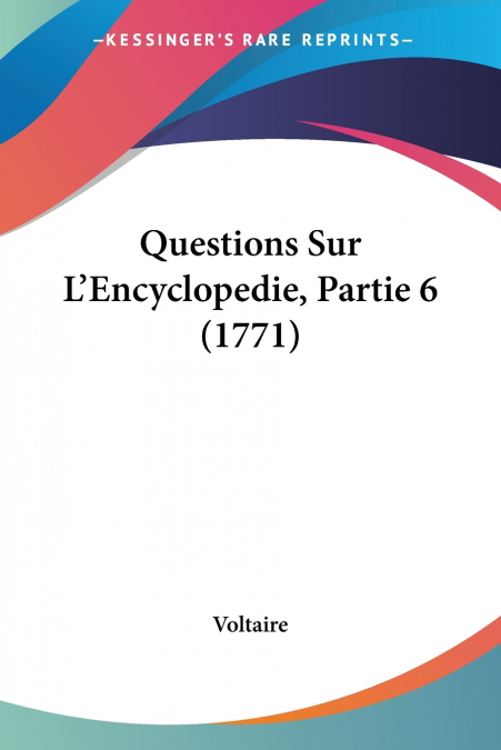 Questions Sur L’Encyclopedie, Partie 6 (1771)