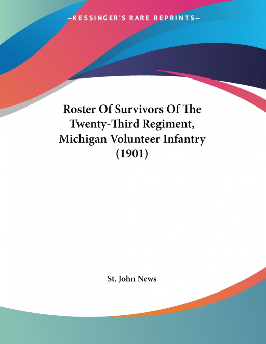 Roster Of Survivors Of The Twenty-Third Regiment, Michigan Volunteer Infantry (1901)