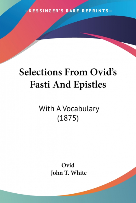 Selections From Ovid’s Fasti And Epistles