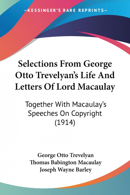 Selections From George Otto Trevelyan’s Life And Letters Of Lord Macaulay