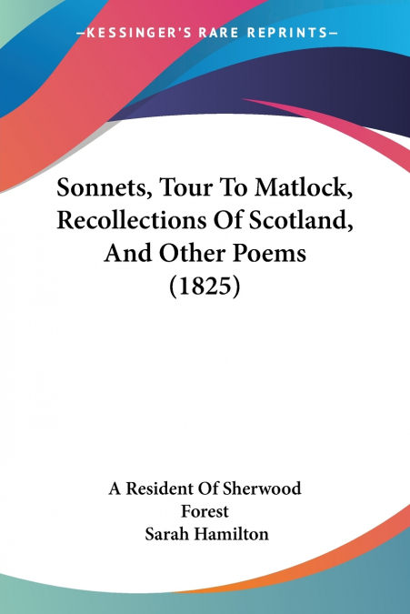 Sonnets, Tour To Matlock, Recollections Of Scotland, And Other Poems (1825)