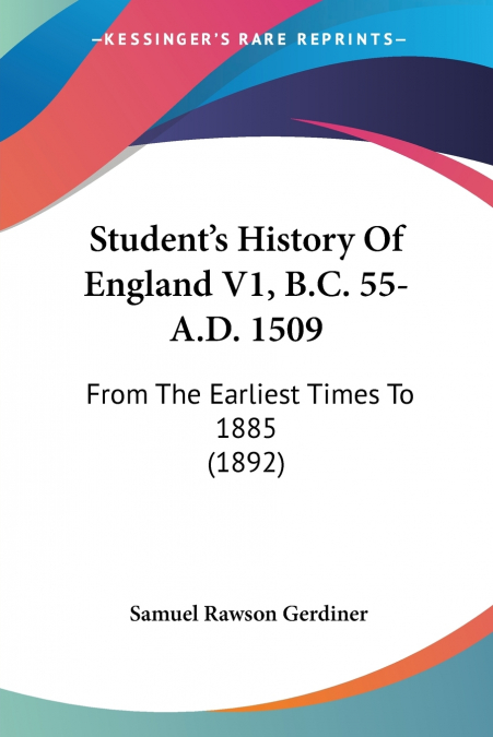Student’s History Of England V1, B.C. 55-A.D. 1509