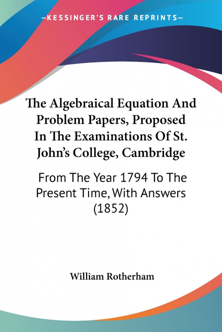 The Algebraical Equation And Problem Papers, Proposed In The Examinations Of St. John’s College, Cambridge