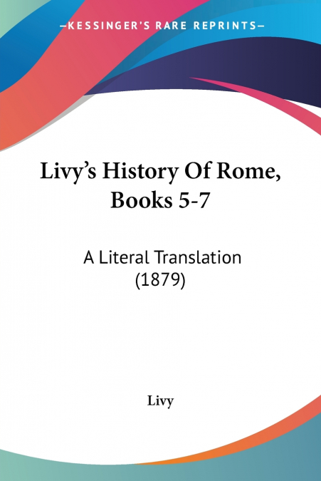 Livy’s History Of Rome, Books 5-7