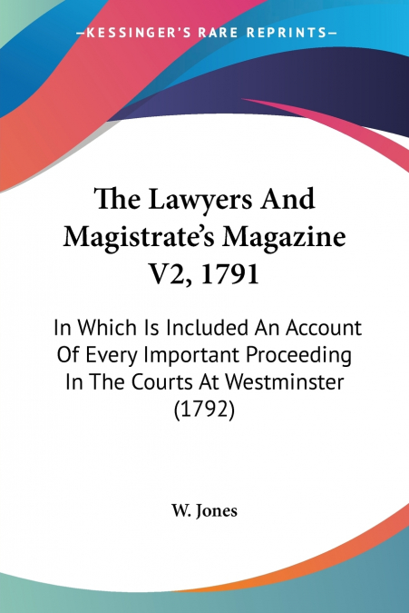 The Lawyers And Magistrate’s Magazine V2, 1791