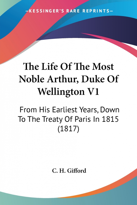 The Life Of The Most Noble Arthur, Duke Of Wellington V1