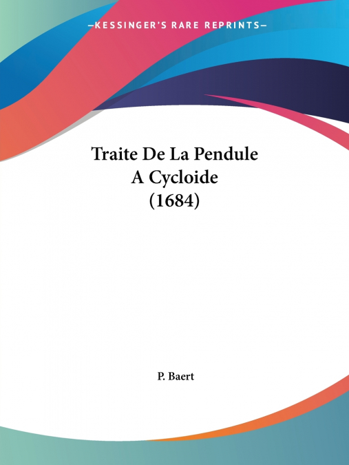 Traite De La Pendule A Cycloide (1684)