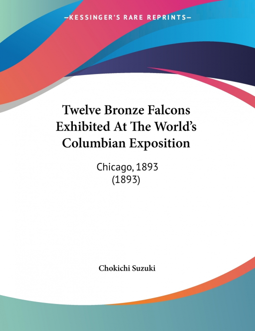 Twelve Bronze Falcons Exhibited At The World’s Columbian Exposition
