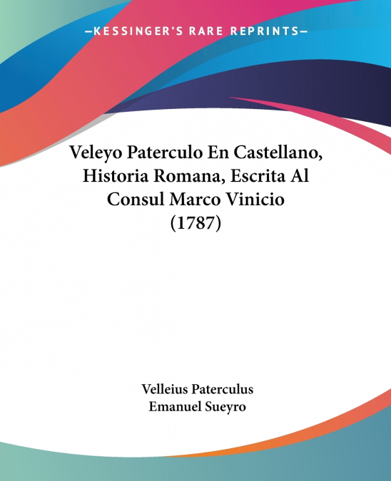 Veleyo Paterculo En Castellano, Historia Romana, Escrita Al Consul Marco Vinicio (1787)