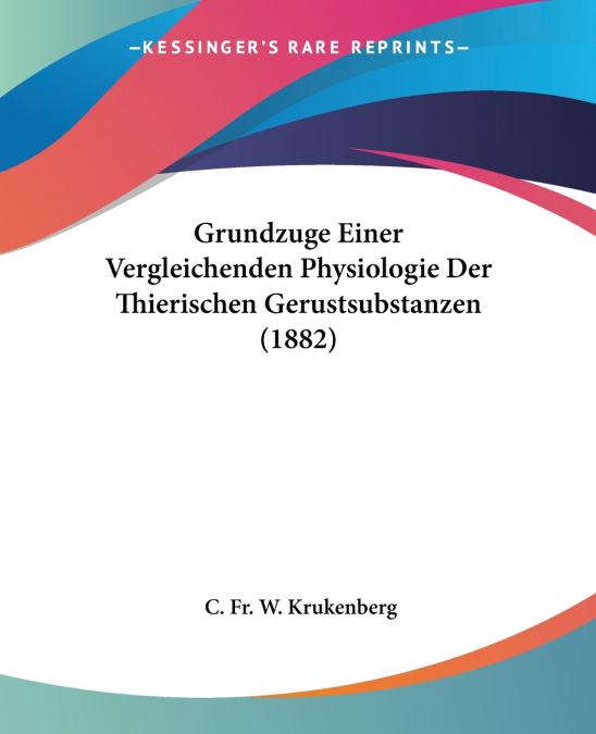 Grundzuge Einer Vergleichenden Physiologie Der Thierischen Gerustsubstanzen (1882)