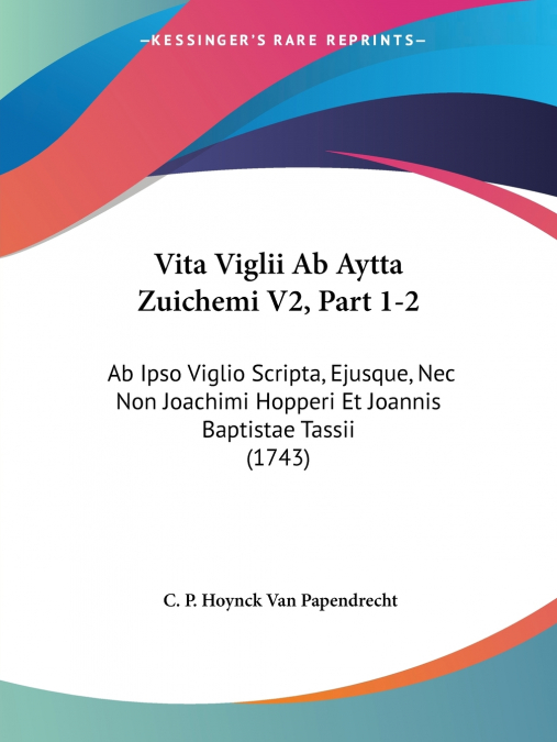 Vita Viglii Ab Aytta Zuichemi V2, Part 1-2