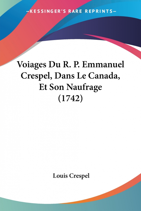 Voiages Du R. P. Emmanuel Crespel, Dans Le Canada, Et Son Naufrage (1742)