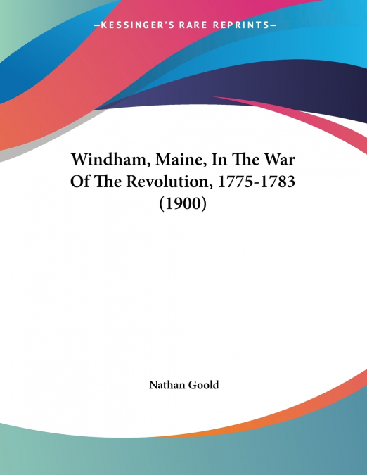 Windham, Maine, In The War Of The Revolution, 1775-1783 (1900)