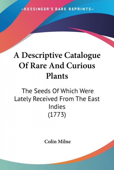 A Descriptive Catalogue Of Rare And Curious Plants