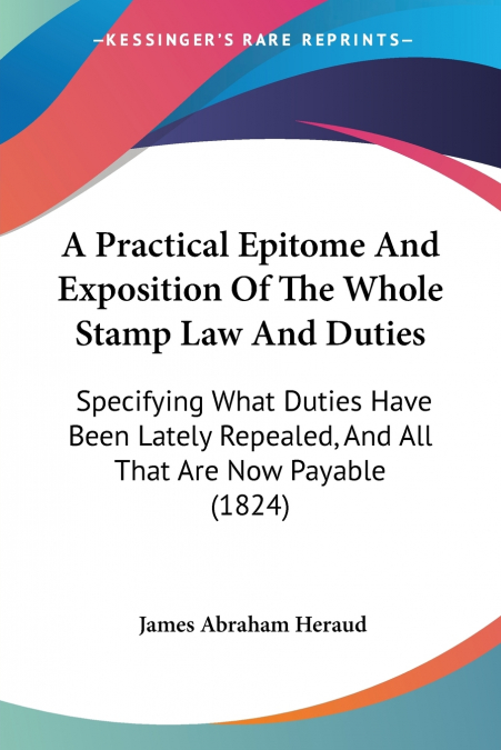 A Practical Epitome And Exposition Of The Whole Stamp Law And Duties