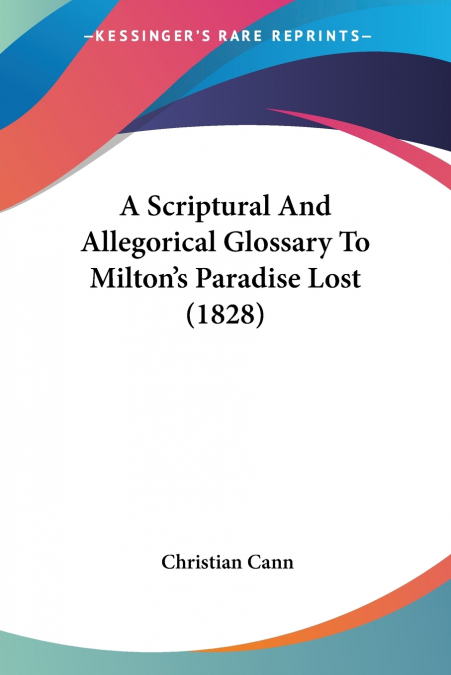A Scriptural And Allegorical Glossary To Milton’s Paradise Lost (1828)