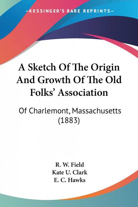 A Sketch Of The Origin And Growth Of The Old Folks’ Association