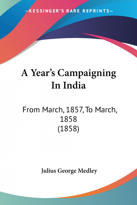 A Year’s Campaigning In India