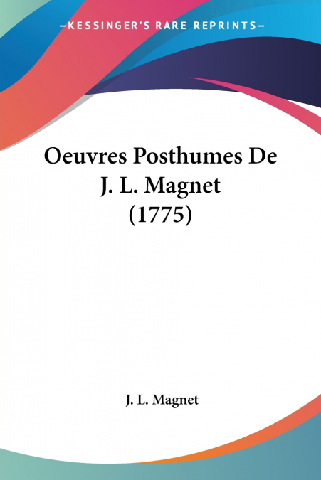 Oeuvres Posthumes De J. L. Magnet (1775)