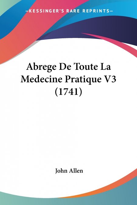 Abrege De Toute La Medecine Pratique V3 (1741)