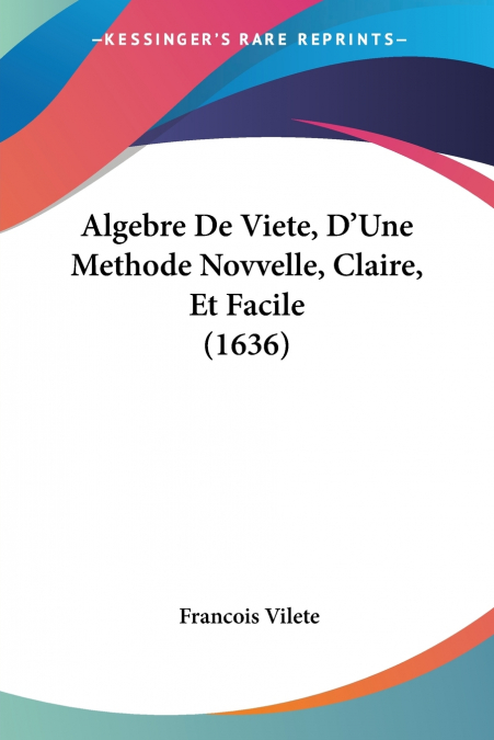Algebre De Viete, D’Une Methode Novvelle, Claire, Et Facile (1636)