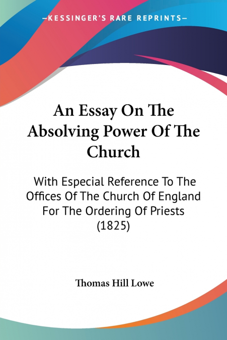 An Essay On The Absolving Power Of The Church