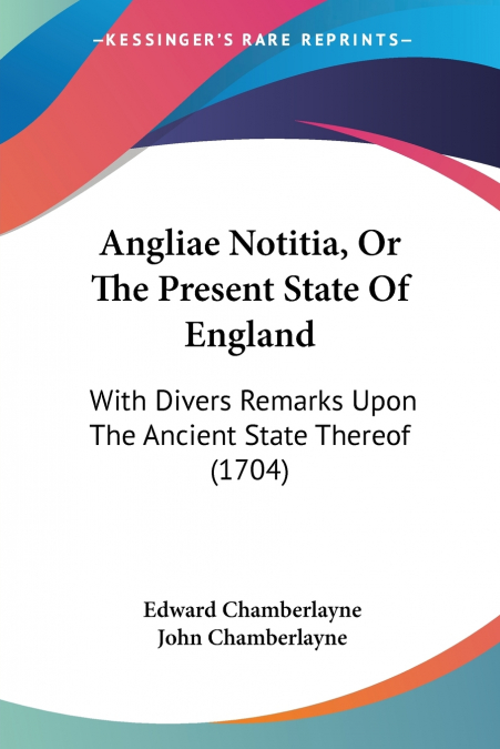 Angliae Notitia, Or The Present State Of England