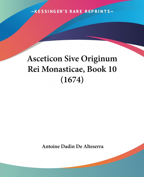Asceticon Sive Originum Rei Monasticae, Book 10 (1674)