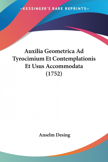 Auxilia Geometrica Ad Tyrocimium Et Contemplationis Et Usus Accommodata (1752)