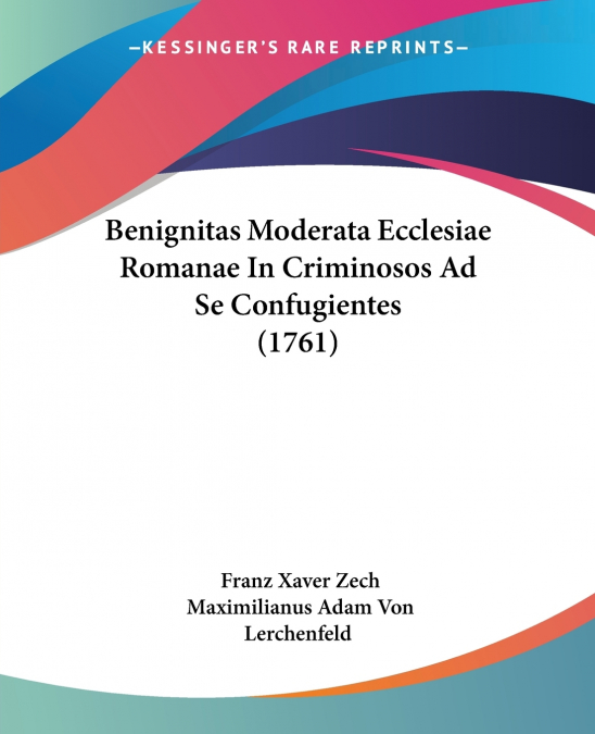 Benignitas Moderata Ecclesiae Romanae In Criminosos Ad Se Confugientes (1761)