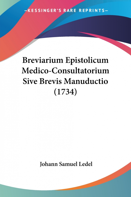Breviarium Epistolicum Medico-Consultatorium Sive Brevis Manuductio (1734)
