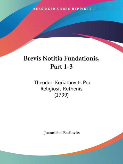 Brevis Notitia Fundationis, Part 1-3