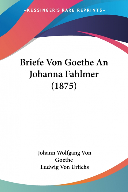 Briefe Von Goethe An Johanna Fahlmer (1875)