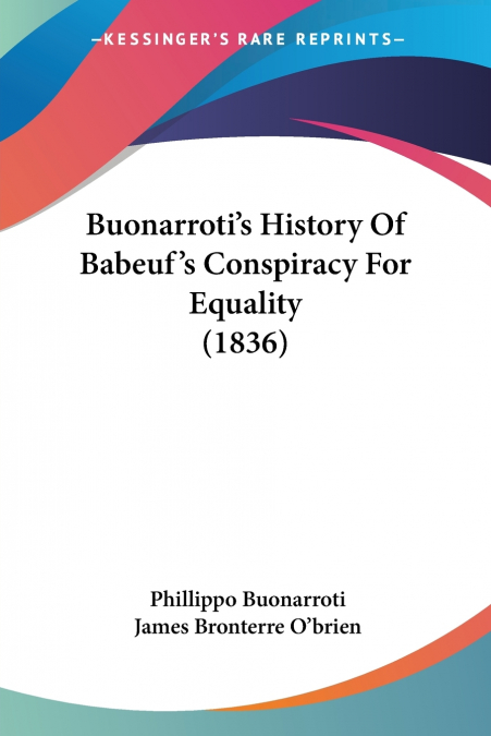 Buonarroti’s History Of Babeuf’s Conspiracy For Equality (1836)