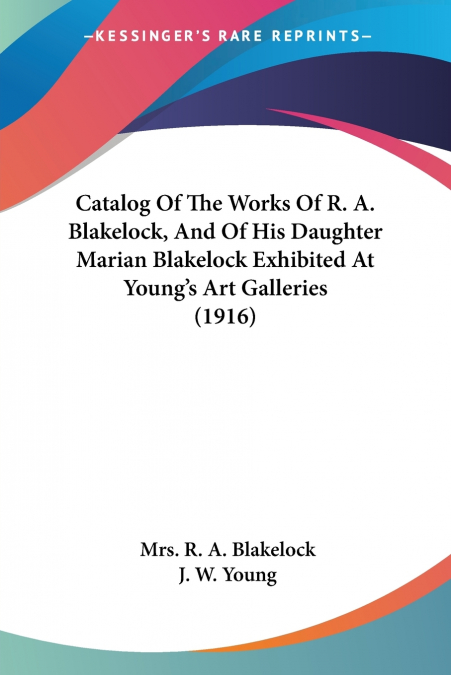 Catalog Of The Works Of R. A. Blakelock, And Of His Daughter Marian Blakelock Exhibited At Young’s Art Galleries (1916)