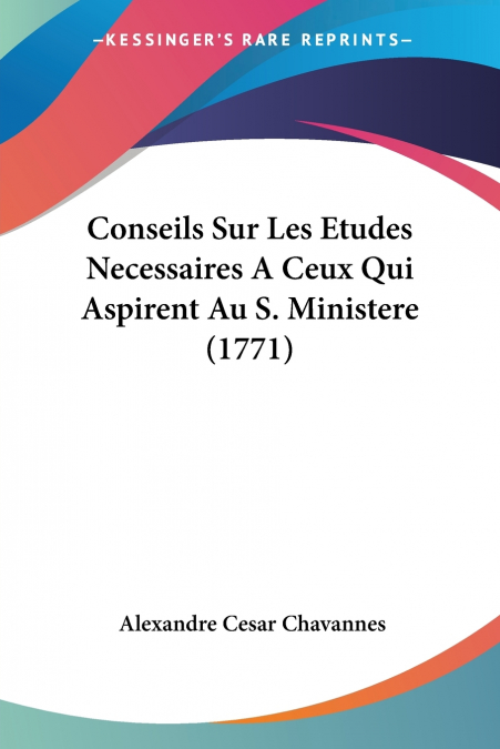 Conseils Sur Les Etudes Necessaires A Ceux Qui Aspirent Au S. Ministere (1771)