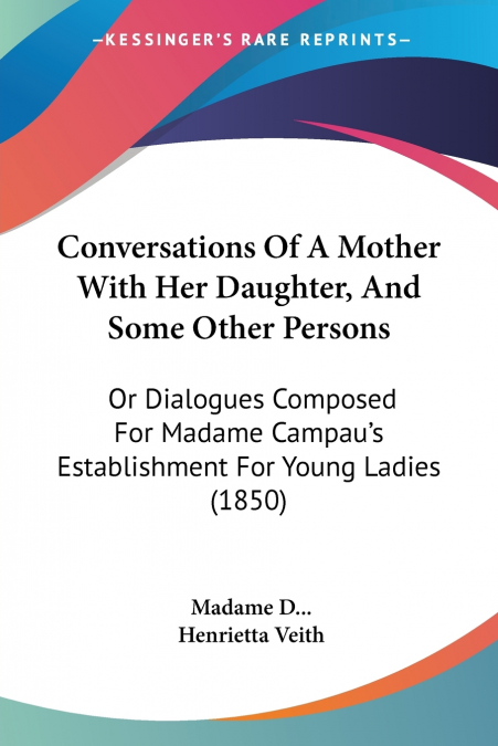 Conversations Of A Mother With Her Daughter, And Some Other Persons