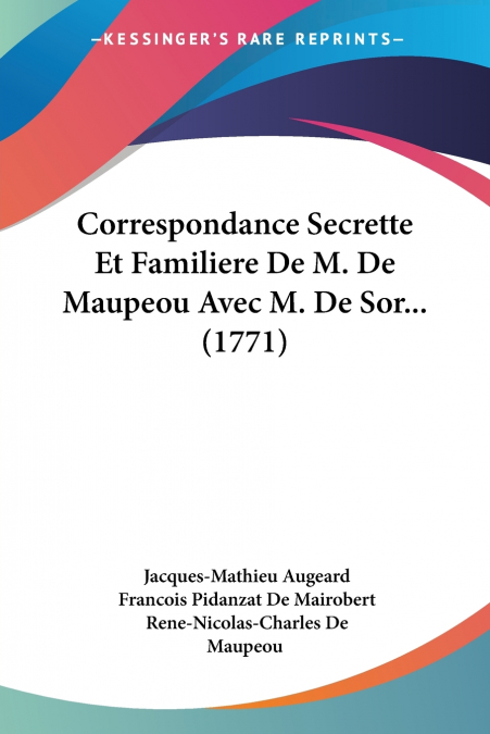 Correspondance Secrette Et Familiere De M. De Maupeou Avec M. De Sor... (1771)