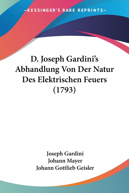 D. Joseph Gardini’s Abhandlung Von Der Natur Des Elektrischen Feuers (1793)