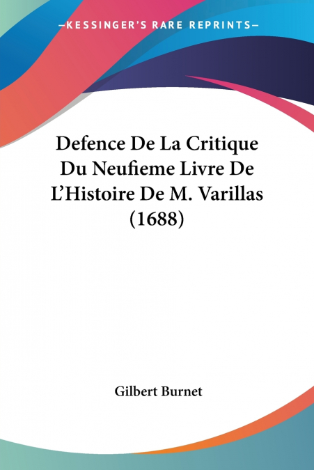 Defence De La Critique Du Neufieme Livre De L’Histoire De M. Varillas (1688)