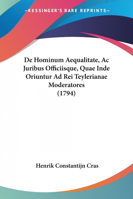 De Hominum Aequalitate, Ac Juribus Officiisque, Quae Inde Oriuntur Ad Rei Teylerianae Moderatores (1794)