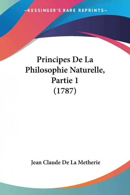 Principes De La Philosophie Naturelle, Partie 1 (1787)